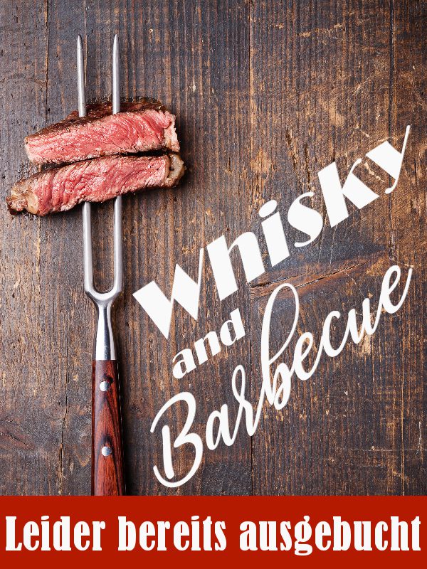 Whisky and Barbecue - ausgebucht 2026-07-18 Whiskyabend - Whisky & Barbecue - leider bereits ausgebucht !